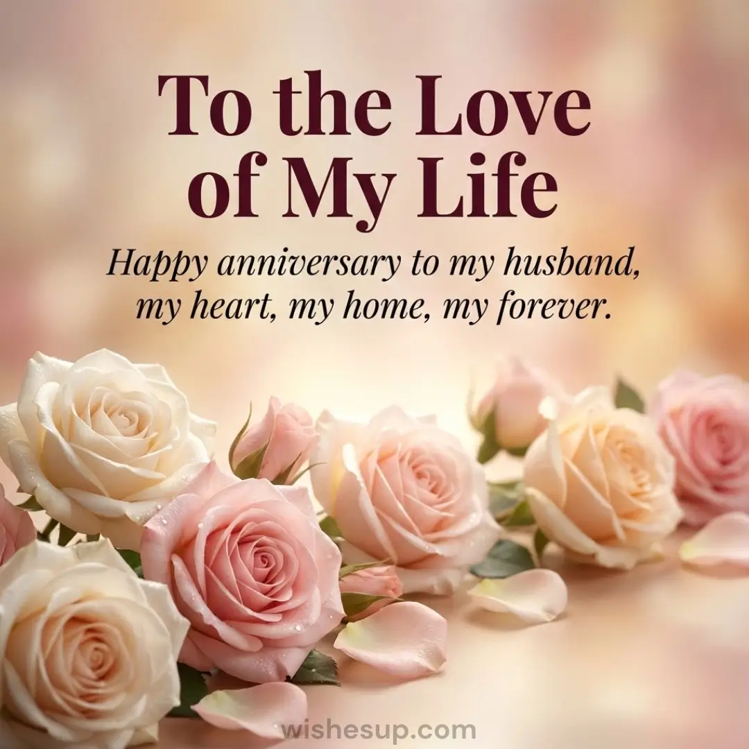 Velvety cream and blush pink roses rest under a warm, golden glow. Elegant burgundy text reads "To the Love of My Life" above a heartfelt anniversary message to a husband, set against a romantic, shimmering bokeh background.