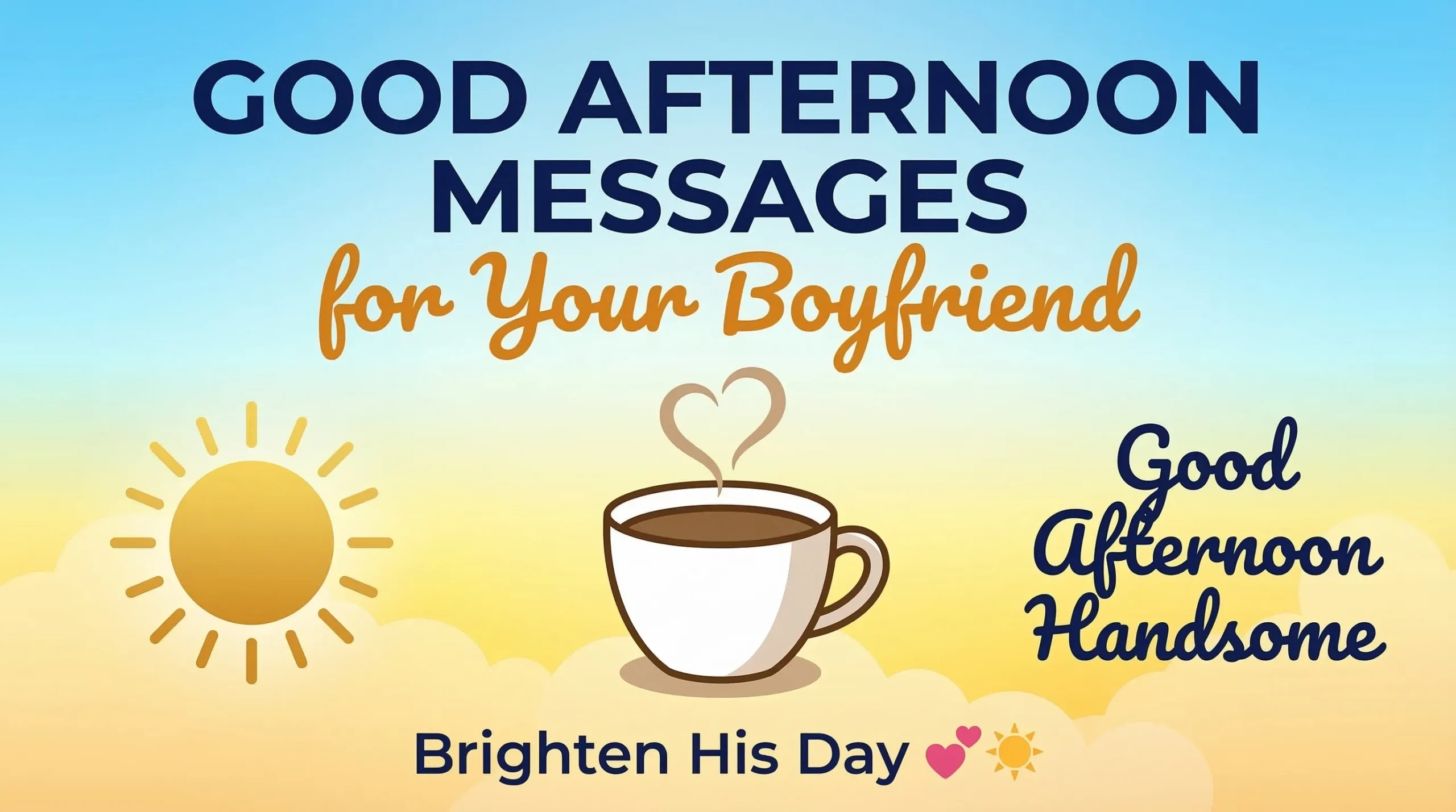 A cheerful graphic featuring good afternoon messages for your boyfriend, showcasing a steaming white coffee cup with heart-shaped steam and a bright sun icon. The warm yellow and blue gradient background with soft clouds creates a perfect romantic afternoon greeting to brighten his day.