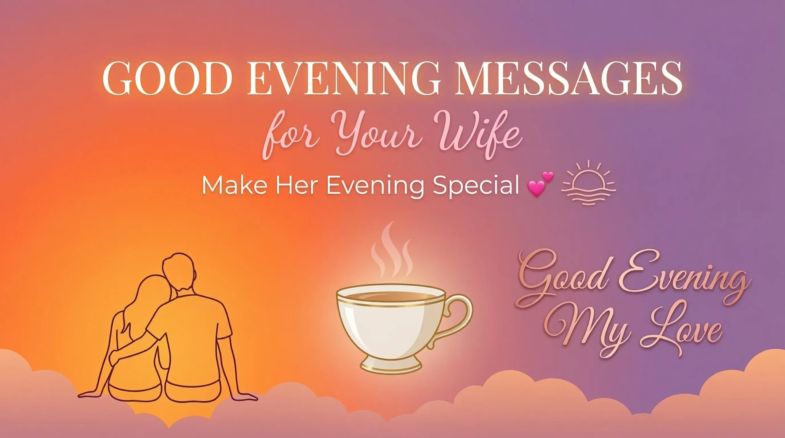 A steaming teacup and a silhouette of a couple embracing against a warm orange and purple sunset gradient. Elegant typography presents good evening messages for your wife and romantic evening wishes, set amidst soft clouds and a glowing atmosphere.
